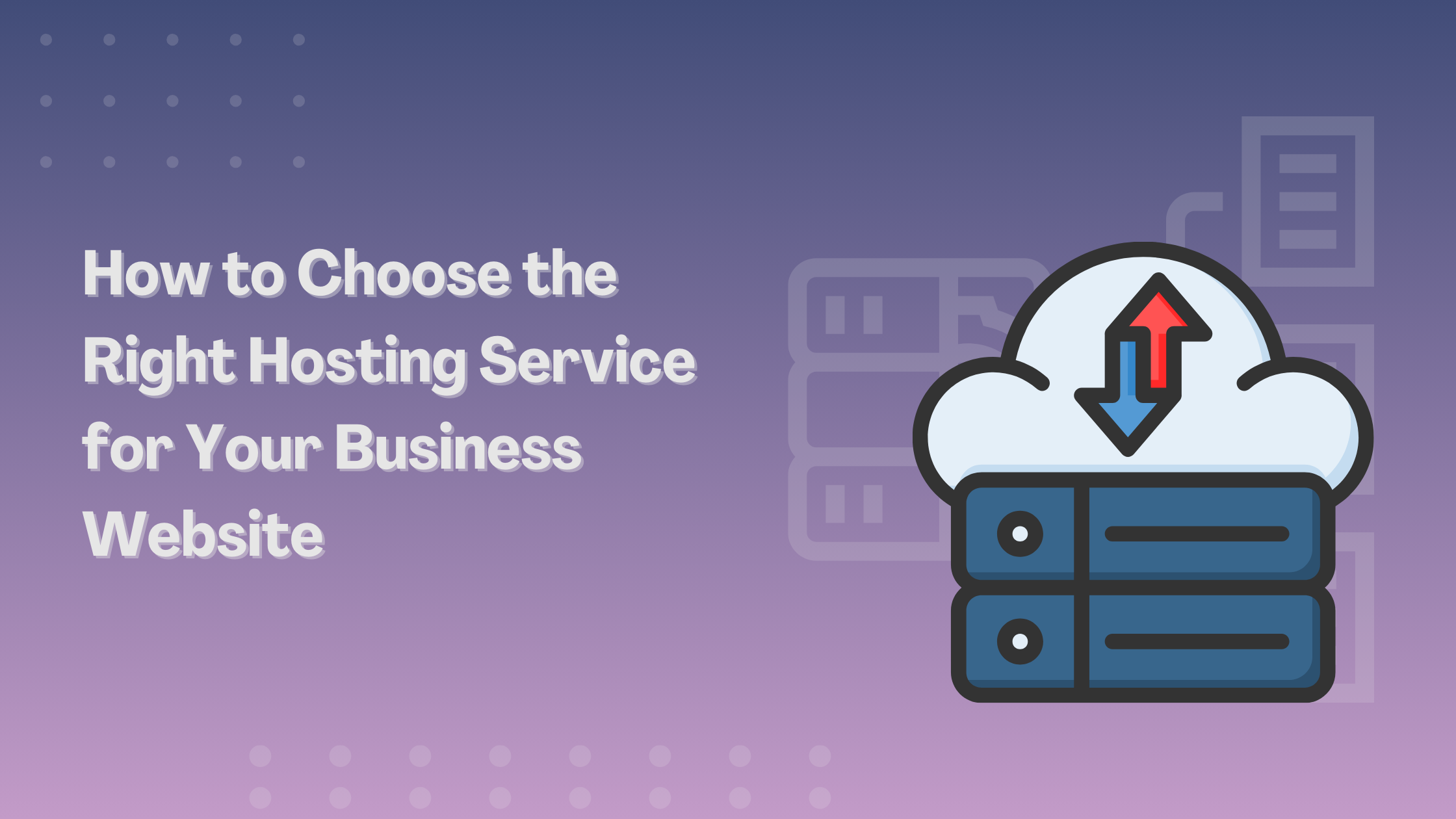 How to Choose the Right Hosting Service for Your Business Website : A Comprehensive Guide